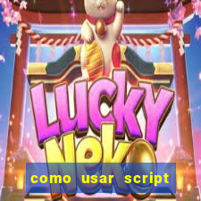 como usar script no cmsp